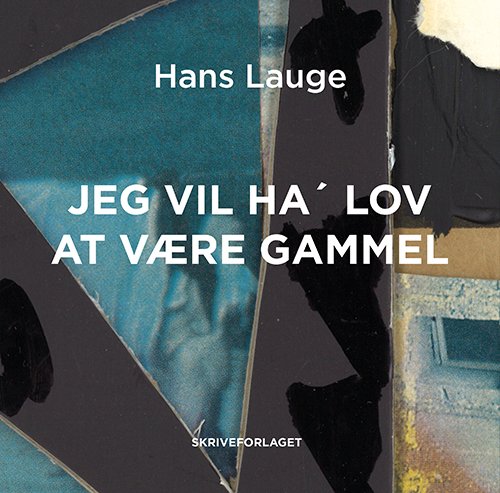 Cover for Hans Lauge · Jeg vil ha’ lov at være gammel (Hæftet bog) [1. udgave] (2022)