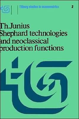 T. Junius · Shephard Technologies and Neoclassical Production Functions - Tilburg Studies in Econometrics (Gebundenes Buch) (1977)
