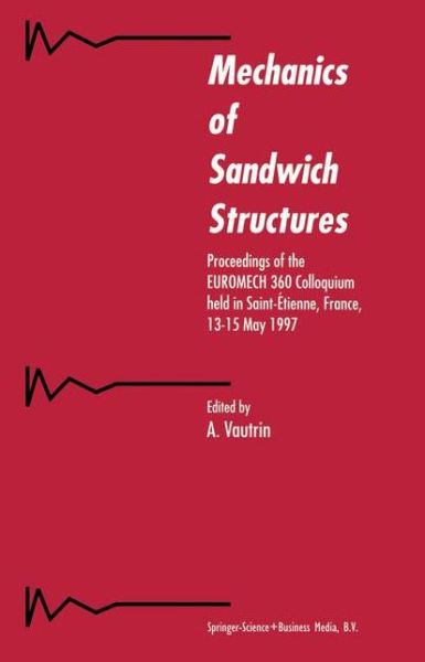 A Vautrin · Mechanics of Sandwich Structures: Proceedings of the Euromech 360 Colloquium Held in Saint-etienne, France, 13 15 May 1997 (Paperback Book) [1st Ed. Softcover of Orig. Ed. 1998 edition] (2010)