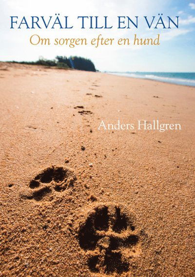 Cover for Anders Hallgren · Farväl till en vän - Om sorgen efter en hund (Hardcover Book) (2021)