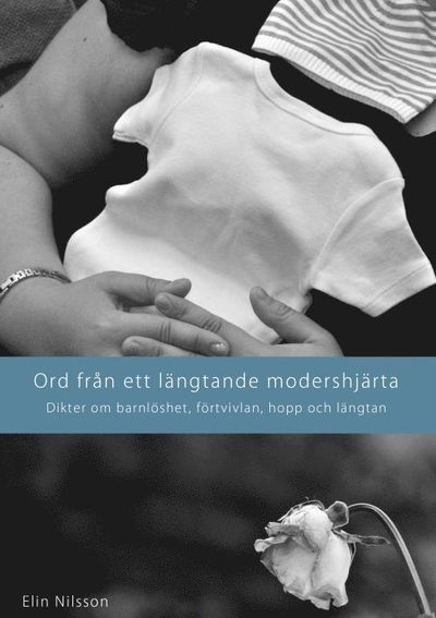 Cover for Elin Nilsson · Ord från ett längtande modershjärta : dikter om barnlöshet, förtvivlan, hopp och längtan (Book) (2014)