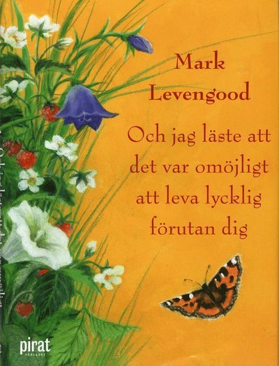 Cover for Mark Levengood · Och jag läste att det var omöjligt att leva lycklig förutan dig (Bound Book) (2010)