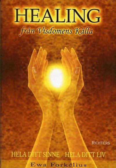 Cover for Ewa Forkelius · Healing från visdomens källa : hela ditt sinne - hela ditt liv (Indbundet Bog) (2004)