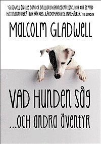 Vad hunden såg och andra äventyr - Malcolm Gladwell - Bücher - Modernista - 9789186629274 - 8. April 2013