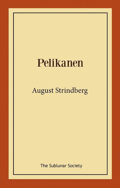 Pelikanen - August Strindberg - Książki - The Sublunar Society - 9789189235274 - 21 lipca 2021