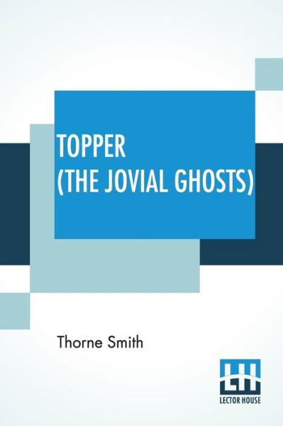 Topper (The Jovial Ghosts) - Thorne Smith - Kirjat - Lector House - 9789353447274 - maanantai 8. heinäkuuta 2019