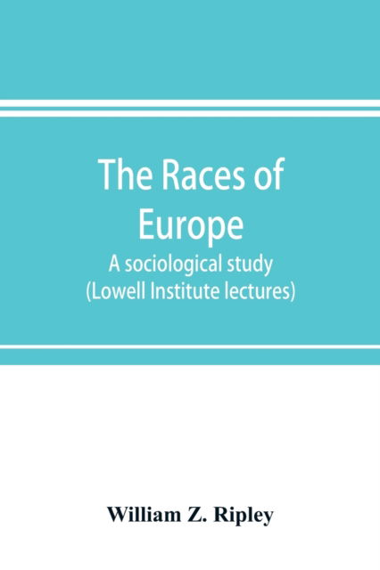 Cover for William Z Ripley · The races of Europe; a sociological study (Lowell Institute lectures) (Paperback Book) (2019)