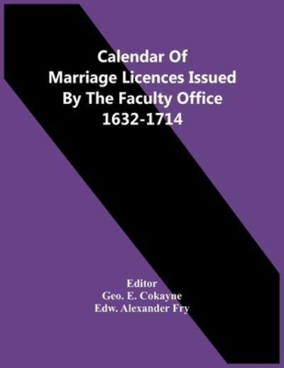 Cover for Edw Alexander Fry · Calendar Of Marriage Licences Issued By The Faculty Office 1632-1714 (Paperback Bog) (2021)