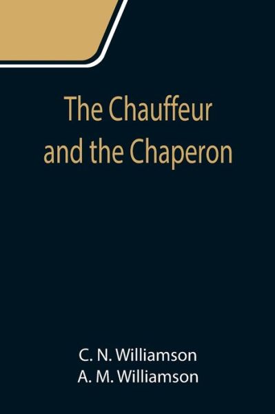 The Chauffeur and the Chaperon - C N Williamson - Książki - Alpha Edition - 9789355117274 - 24 września 2021