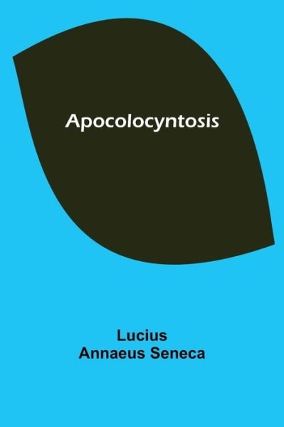 Apocolocyntosis - Lucius Annaeus Seneca - Bøger - Alpha Edition - 9789355399274 - 16. december 2021