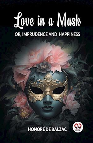 Cover for Honore De Balzac · Love in a MaskOr, Imprudence and Happiness (Edition2024) (Taschenbuch) (2024)