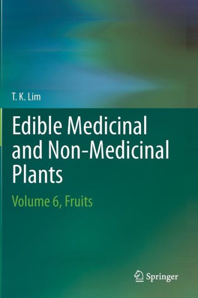 Cover for T. K. Lim · Edible Medicinal And Non-Medicinal Plants: Volume 6, Fruits (Gebundenes Buch) [2013 edition] (2013)