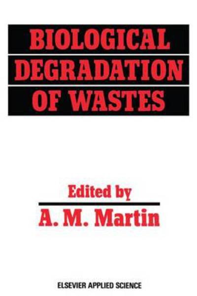A M Martin · Biological Degradation of Wastes (Pocketbok) [Softcover Reprint of the Original 1st Ed. 1991 edition] (2014)