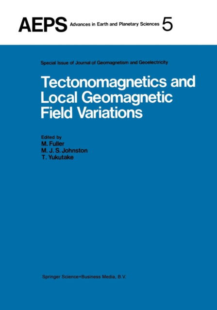 Cover for M Fuller · Tectonomagnetics and Local Geomagnetic Field Variations: Proceedings of IAGA / IAMAP Joint Assembly August 1977, Seattle, Washington - Advances in Earth and Planetary Sciences (Paperback Book) [Softcover reprint of the original 1st ed. 1979 edition] (2013)