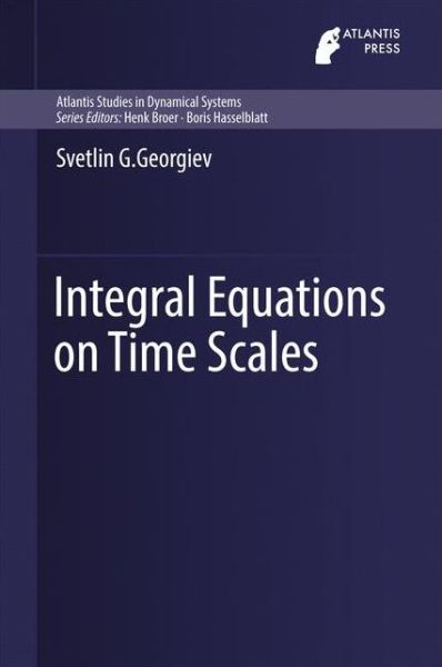 Cover for Svetlin G. Georgiev · Integral Equations on Time Scales - Atlantis Studies in Dynamical Systems (Gebundenes Buch) [1st ed. 2016 edition] (2016)