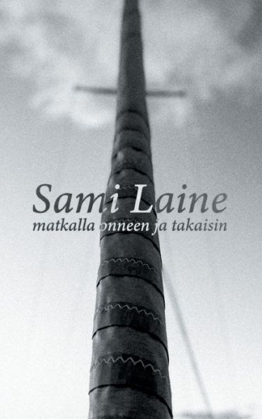 Cover for Sami Laine · Matkalla Onneen Ja Takaisin (Paperback Book) (2022)