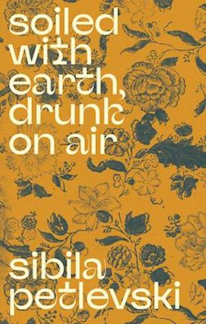 Cover for Sibila Petlevski · Soiled With Earth, Drunk on Air (Hardcover Book) (2025)