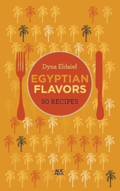 Cover for Dyna Eldaief · Egyptian Flavors: 50 Recipes (Hardcover Book) (2021)