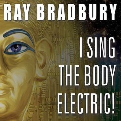Cover for Ray D Bradbury · I Sing the Body Electric! (CD) (2010)