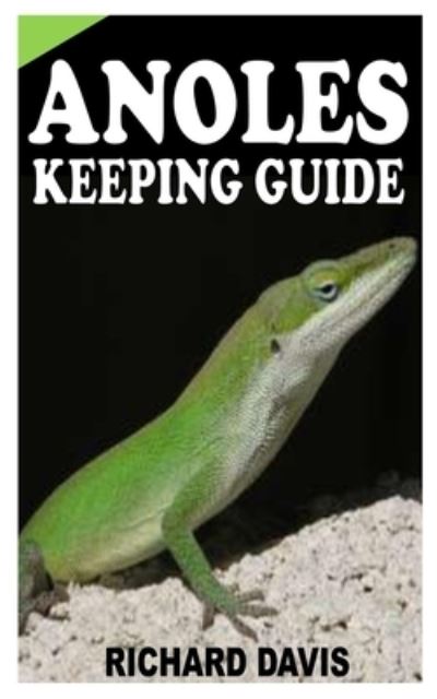 Cover for Richard Davis · Anoles Keeping Guide: A complete Guide to Anole Keeping (Paperback Book) (2021)