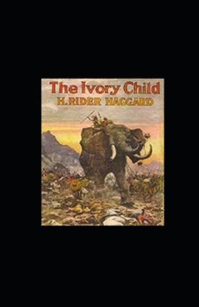 Cover for Henry Rider Haggard · The Ivory Child Annotated (Pocketbok) (2021)