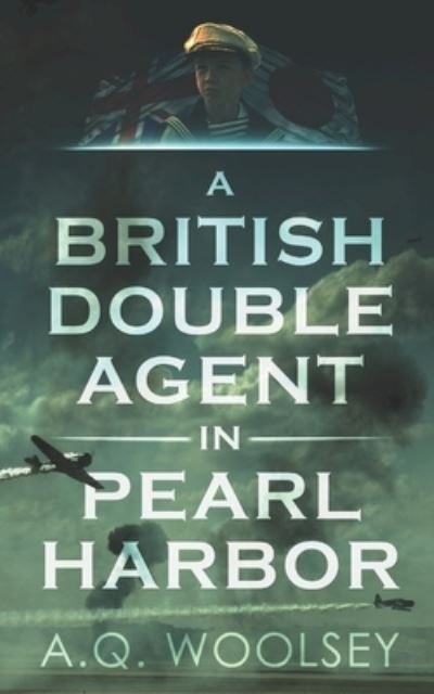 Cover for A Q Woolsey · A British Double Agent in Pearl Harbor (Pocketbok) (2021)