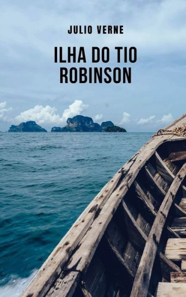Cover for Julio Verne · Ilha do Tio Robinson: A historia do naufragio de sete amigos em uma ilha perigosa (Paperback Book) (2021)