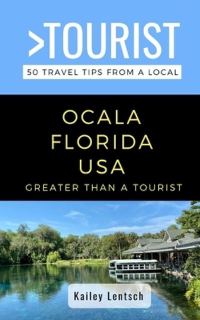 Cover for Kailey Lentsch · Greater Than a Tourist-Ocala Florida USA: 50 Travel Tips from a Local - Greater Than a Tourist Florida (Paperback Book) (2021)