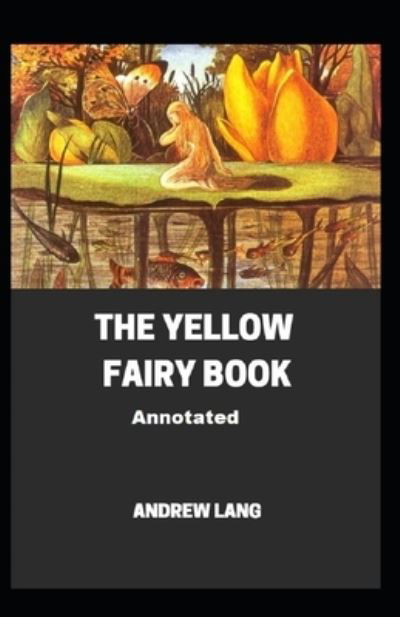 Cover for Andrew Lang · The Yellow Fairy Book Annotated (Paperback Book) (2021)