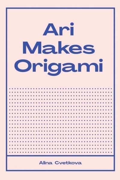Ari Makes Origami - Eudald Vanderpla - Bøker - Independently Published - 9798567563274 - 19. november 2020