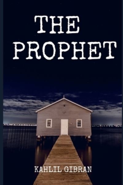 The Prophet - Kahlil Gibran - Books - Independently Published - 9798589525274 - January 2, 2021