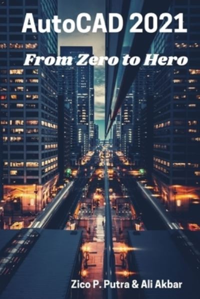 AutoCAD 2021 From Zero to Hero - Ali Akbar - Books - Independently Published - 9798596989274 - January 19, 2021