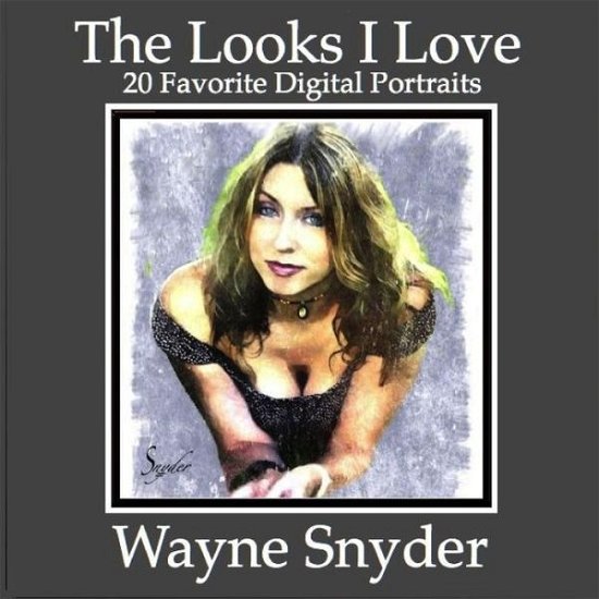 Cover for Wayne Snyder · The Looks I Love (Pocketbok) (2020)