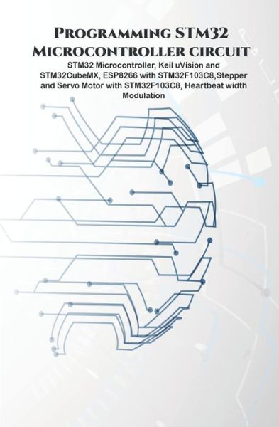 Programming STM32 Microcontroller circuit - Anbazhagan K - Livros - Independently Published - 9798648462274 - 27 de maio de 2020