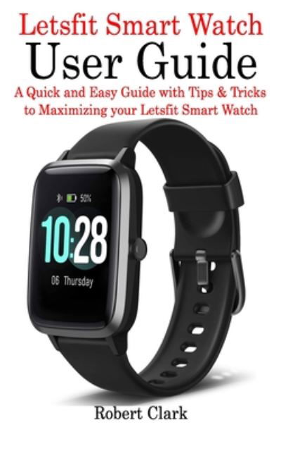 Cover for Robert Clark · Letsfit Smart Watch User Guide (Pocketbok) (2020)