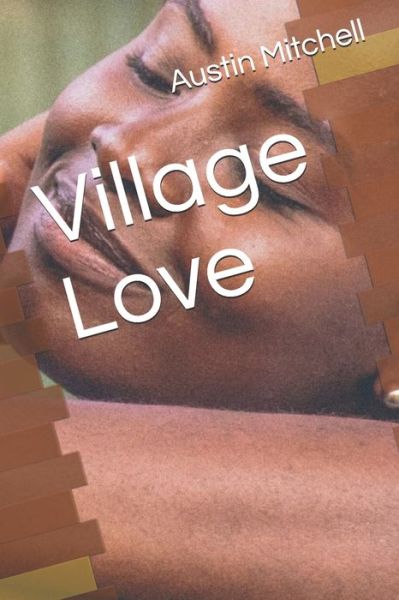 Cover for Austin G Mitchell · Village Love (Paperback Book) (2020)