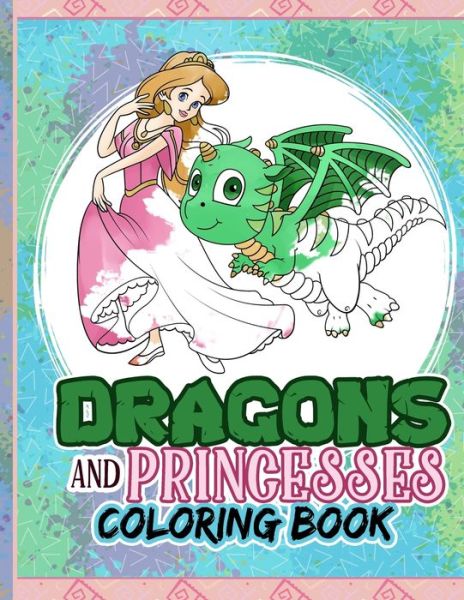 Cover for Creative Coloring Press · Dragons And Princesses Coloring Book (Paperback Book) (2020)