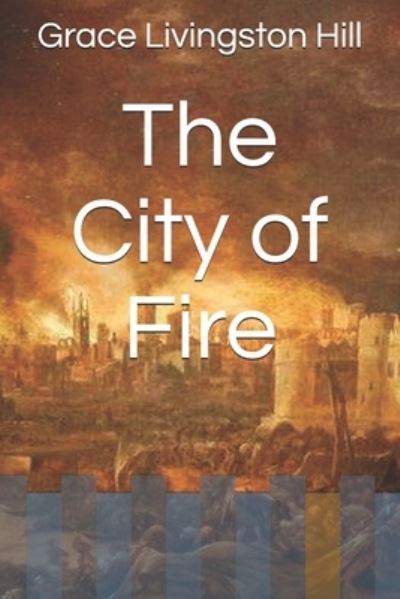 Cover for Grace Livingston Hill · The City of Fire (Paperback Book) (2021)