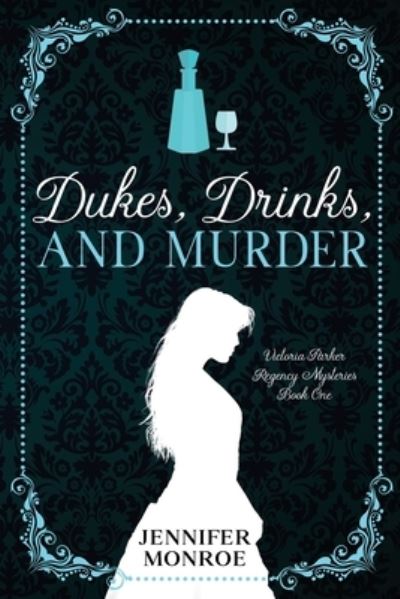 Cover for Jennifer Monroe · Dukes, Drinks, and Murder: Victoria Parker Regency Mysteries Book 1 - Victoria Parker Regency Mysteries (Paperback Book) (2021)