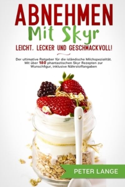 Cover for Peter Lange · Abnehmen mit Skyr - leicht, lecker, geschmackvoll! (Taschenbuch) (2021)