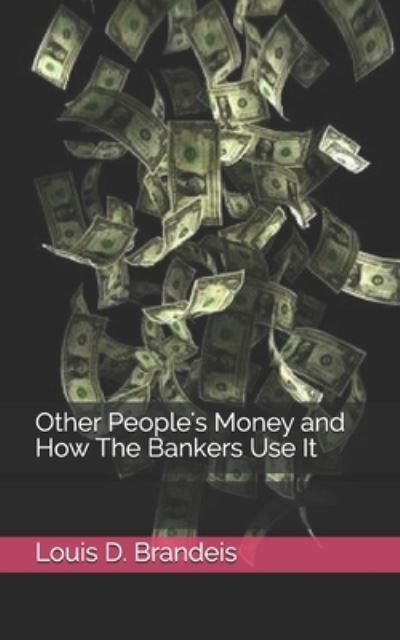 Cover for Louis D Brandeis · Other People's Money and How The Bankers Use It (Paperback Book) (2021)