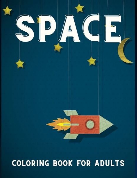 Space Coloring Book for Adults.: Fantastic Outer Space Coloring with Planets, Astronauts, Rockets & More. - Yellow - Bøker - Independently Published - 9798712725274 - 22. februar 2021