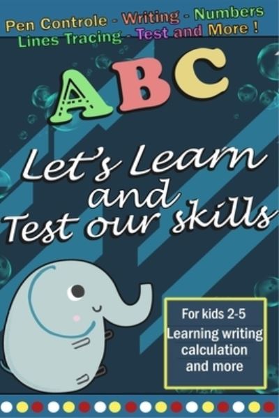 Cover for Mohamed Amine Artiba · Let's Learn and Test our Skills: My First to learn Maths, Practice for Kids with Pen Control, Line Tracing, Letters, Writing, Tests and More ! (Paperback Book) (2021)