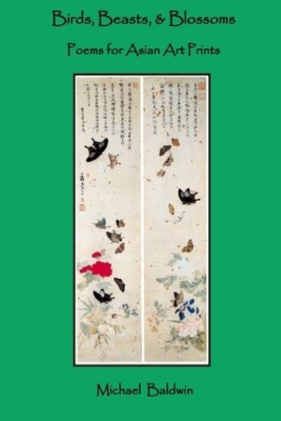 Cover for Michael Baldwin · Birds, Beasts, &amp; Blossoms: Poems for Asian Art Prints (Paperback Book) (2021)