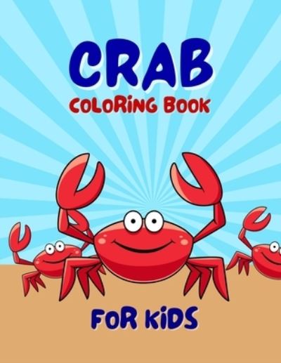 Cover for Salf Dill · Crab Coloring Book For Kids: Adorable Crab Animal Coloring Book For Kids Ages 4-6, 4-8 (Paperback Book) (2021)