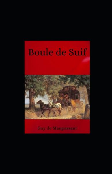 Cover for Guy De Maupassant · Boule de Suif illustree (Paperback Book) (2021)