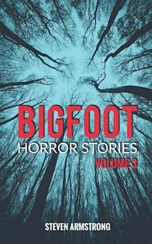 Bigfoot Horror Stories - Steven Armstrong - Livros - Independently Published - 9798746526274 - 3 de maio de 2021