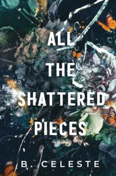 Cover for B Celeste · All the Shattered Pieces (Paperback Book) (2021)