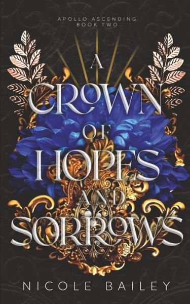 A Crown of Hopes and Sorrows - Apollo Ascending - Nicole Bailey - Bøker - Independently Published - 9798817273274 - 11. mai 2022
