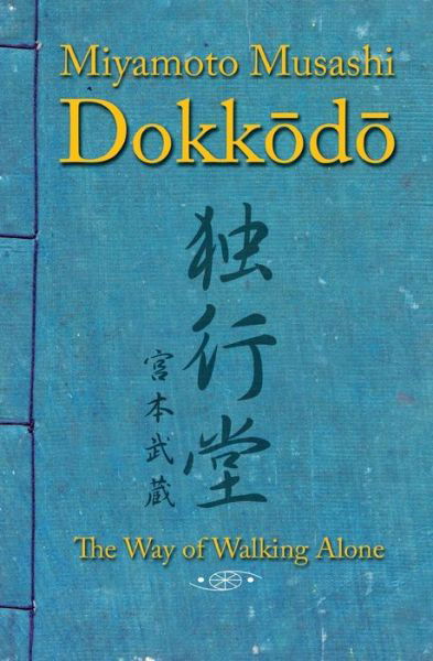 Cover for Miyamoto Musashi · Dokkodo. The Way of Walking Alone: Discover self-discipline and personal mastery through the ancestral wisdom of the samurai. (Paperback Book) (2018)